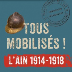 Tous mobilisés ! L' Ain 1914-1918