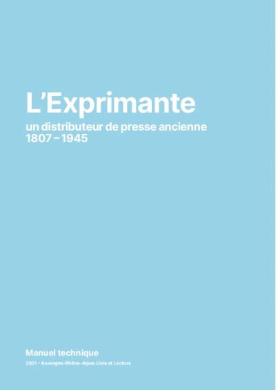 couverture du manuel technique de l'Exprimante - un distributeur de presse ancienne (1807-1945)<br>